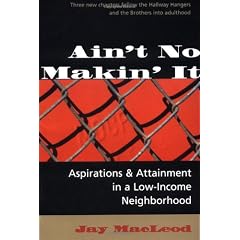 Ain't No Makin' It: Aspirations and Attainment in a Low-Income Neighborhood, Expanded Edition