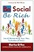 Be Social Be Rich: Social Networking Your Way to Endless Profits!
