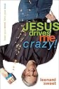 Jesus Drives Me Crazy!