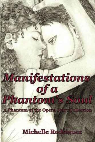 Manifestations of a Phantom's Soul: A Phantom of the Opera Story Collection (Volume 1)