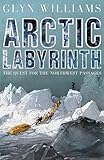 Arctic labyrinth : the quest for the Northwest Passage