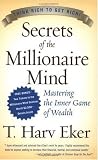 Secrets Of The Millionaire Mind: Mastering The Inner Game Of Wealth (0060763280) by Eker, T. Harv