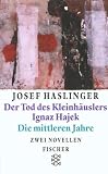 Der Tod des Kleinhäuslers Ignaz Hajek / Die mittleren Jahre. Zwei Novellen.