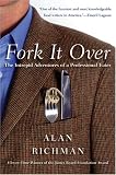 Fork It Over : The Intrepid Adventures of a Professional Eater