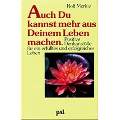 Auch Du kannst mehr aus Deinem Leben machen. Positive Denkanst��e f�r ein erf�lltes und erfolgreiches Leben