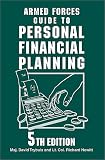 Armed Forces Guide to Personal Financial Planning: Strategies for Managing Your Budget, Savings, Insurance, Taxes and Investments