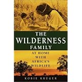 The Wilderness Family: At Home with Africa's Wildlife ~ Kobie Kr�ger