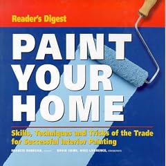 Paint Your Home: Skills, Techniques and Tricks of the Trade for Professional-looking Interior Painting
