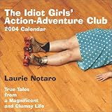 The Idiot Girls' Action-Adventure Club: True Tales from a Magnificent and Clumsy Life
