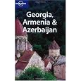 Georgia, Armenia & Azerbaijan (Lonely Planet Travel Guides)