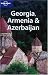 Georgia, Armenia & Azerbaijan (Lonely Planet Travel Guides)