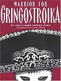 Warrior for Gringostroika: Essays, Performance Texts, and Poetry