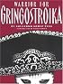 Warrior for Gringostroika: Essays, Performance Texts, and Poetry