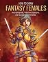 How to Draw Fantasy Females: Create Sexy Cyberpunks, Seductive Supergirls, and Raunchy Action Heroines