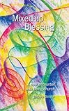 Mixed-up blessing : a new encounter with being church