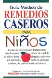 Guia medica de remedios para nino: Cientos de sugerencias y tratamientos practicos para cuidar la salud de los ninos: desde allerias y adiccion a la television, ... auxilios y la prevencion de accidentes