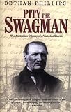 Pity the swagman : the Australian odyssey of a Victorian diarist
