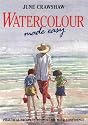 Watercolour Made Easy: How to Build Up Your Confidence in Watercolour