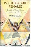 Is the future female? : troubled thoughts on contemporary feminism