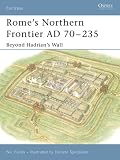 Romes Northern Frontier AD 70-235: Beyond Hadrians Wall (Fortress)