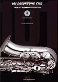 101 Saxophone Tips: Stuff All the Pros Know and Use (Sax Instruction)