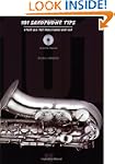 101 Saxophone Tips: Stuff All the Pro...