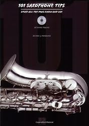 101 Saxophone Tips: Stuff All the Pros Know and Use