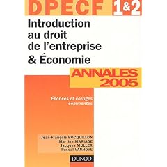 Introduction au droit de l'entreprise & �conomie DPECF 1 & 2 : Annales 2005, Corrig�s comment�s