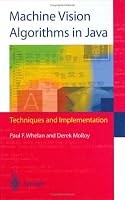 Machine Vision Algorithms in Java: Techniques and Implementation
