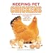 Keeping Pet Chickens: You don't need much space to Enjoy the Bounty of Fresh Eggs from Your Own Small Flock of Happy Hens