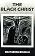 The Black Christ (Bishop Henry McNeal Turner/Sojourner Truth Series in Black Religion)