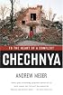 Chechnya: To the Heart of a Conflict