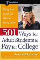 501 Ways for Adult Students to Pay for College: Going Back to School Without Going Broke