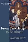 From knowledge to beatitude : St. Victor, twelfth-century scholars, and beyond ; essays in honor of Grover A. Zinn, Jr.