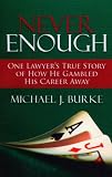 Never Enough: One Lawyer's True Story of How He Gambled His Career Away