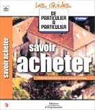Savoir acheter, 3e ���dition : Toutes les informations et les conseils pratiques