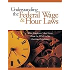 Understanding the Federal Wage and Hour Laws: What Employers Must Know about the FLSA and Its... by  LLP Seyfarth Shaw
