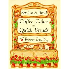 Easiest and Best Coffee Cakes and Quick Breads: Great Breads and Cakes to Stir and Bake