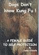 Dogs Don't Know Kung Fu: Female Guide to Self Protection