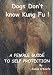 Dogs Don't Know Kung Fu: Female Guide to Self Protection