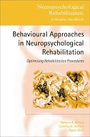 Behavioural Approaches to Neuropsychological Rehabilitation: Optimising Rehabilitation Procedures (Neuropsychological Rehabilitation)