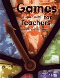 Games (& Other Stuff) for Teachers: Classroom Activities That Promote Pro-social Learning