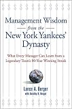 Management Wisdom From the New York Yankees Dynasty: What Every Manager Can Learn From a Legendary Teams 80-Year Winning Streak