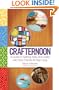 Crafternoon: A Guide to Getting Artsy and Crafty with Your Friends All Year Long