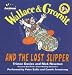 Wallace & Gromit and The Lost Slipper [Audio Book]