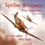 Spitfire Wingman from Tennessee: My Love Affair with Flight | [James R. Haun]