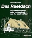 Das Reetdach: Natürliches Wohnen unter sanftem Dach - von der Urzeit bis heute