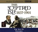 This Sceptred Isle: The Age of Victoria 1837-1901 v.10: The Age of Victoria 1837-1901 Vol 10 (BBC Radio Collection)