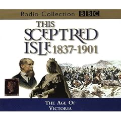This Sceptred Isle: The Age of Victoria 1837-1901 v.10: The Age of Victoria 1837-1901 Vol 10 (BBC Radio Collection)