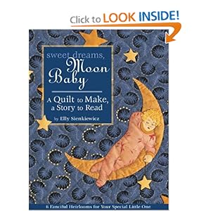 Sweet Dreams, Moon Baby: A Quilt to Make, a Story to Read Elly Sienkiewicz
